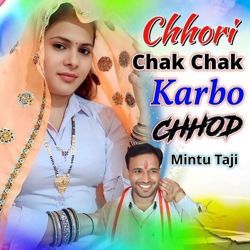 Chhori Chak Chak Karbo Chhod