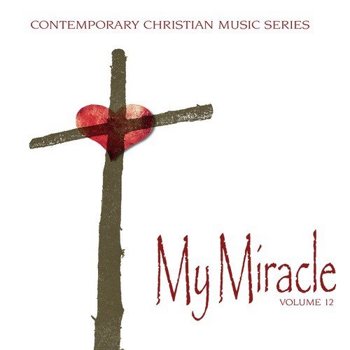 Contemporary Christian Music Series: My Miracle, Vol. 12