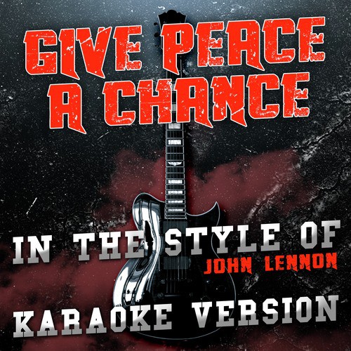 Give Peace a Chance (In the Style of John Lennon) [Karaoke Version]