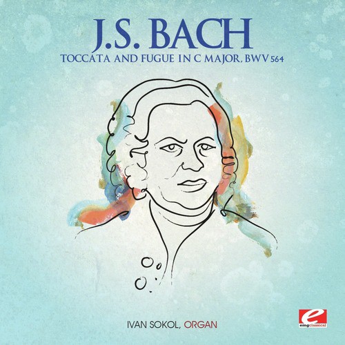 J.S. Bach: Toccata and Fugue in C Major, BWV 564 (Digitally Remastered)