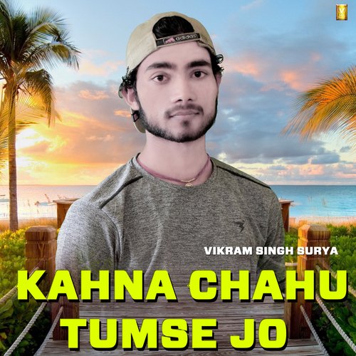 Kahna Chahu Tumse Jo