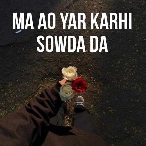 Ma Ao Yar Karhi Sowda da