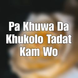 Pa Khuwa Da Khukolo Tadat Kam Wo