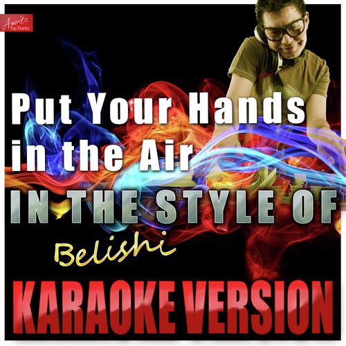 Put Your Hands in the Air (In the Style of Belishi) [Karaoke Version]
