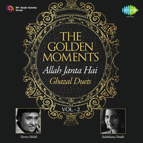 The Golden Moments - Allah Janta Hai - Ghazal Duets Vol. - 2