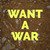 Want a War