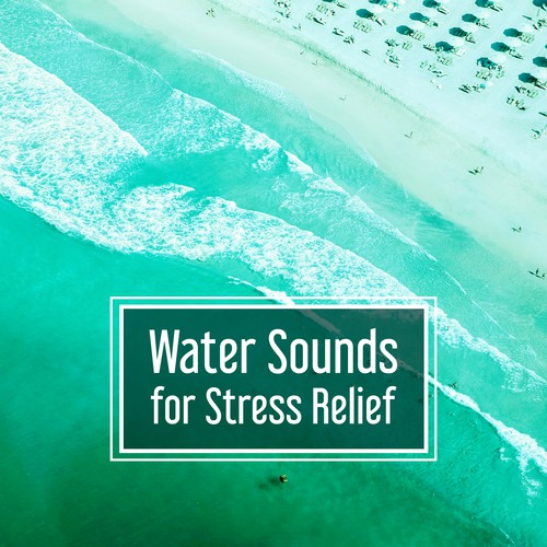 Water Sounds for Stress Relief – Easy Listening, Water Relaxation, Smooth Sounds, Calm Music, Nature Sounds