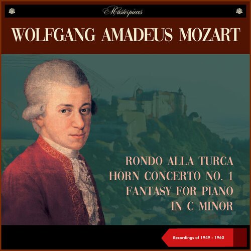 Wolfgang Amadeus Mozart: Rondo alla Turca - Horn Concerto No. 1 - Fantasy for Piano in C Minor (Recordings of 1949 - 1960)_poster_image