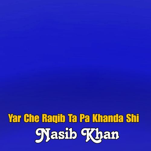 Yar Che Raqib Ta Pa Khanda Shi