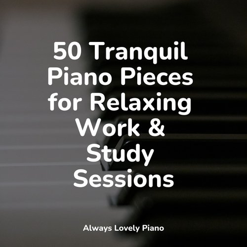 50 Tranquil Piano Pieces for Relaxing Work & Study Sessions