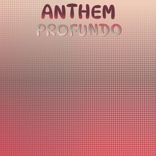 Anthem Profundo