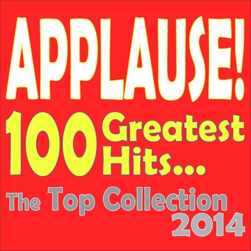 Applause! 100 Greatest Hits (The Top Collection 2014)