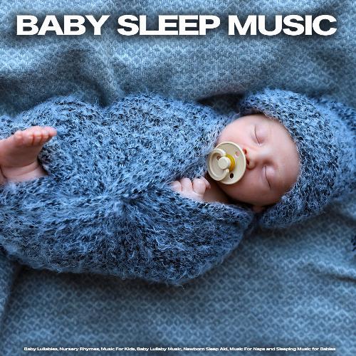 Baby Sleep Music: Baby Lullabies, Nursery Rhymes, Music For Kids, Baby Lullaby Music, Newborn Sleep Aid, Music For Naps and Sleeping Music for Babies