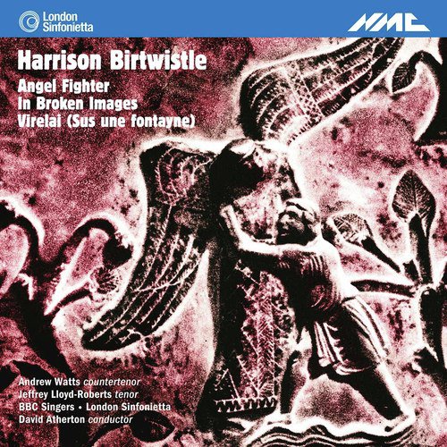 Birtwistle: Angel Fighter, In Broken Images & Virelai (Sus une fontayne)