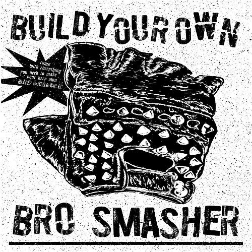Build Your Own Bro Smasher