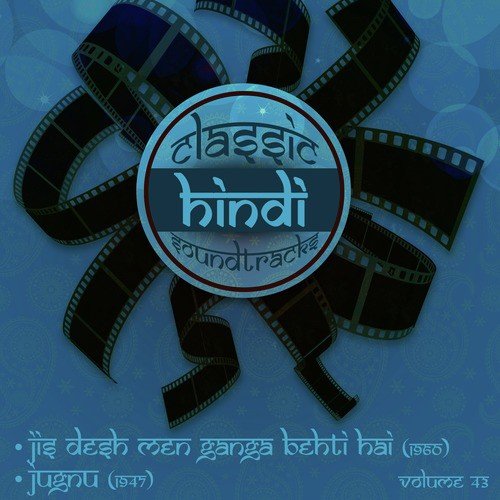 Classic Hindi Soundtracks, Jis Desh Men Ganga Behti Hai (1960), Jugnu (1947), Volume 43