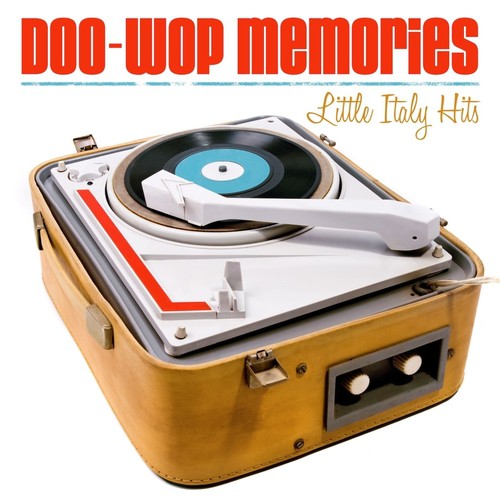 Doo-Wop Memories Little Italy Hits