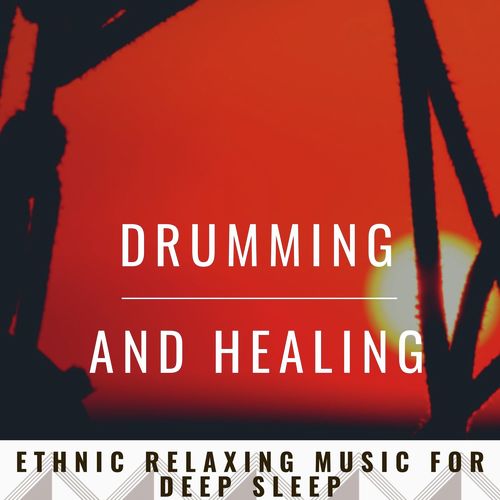 Drumming and Healing: Ethnic Relaxing Music for Deep Sleep