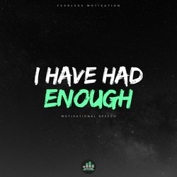 I Have Had Enough (Motivational Speech)