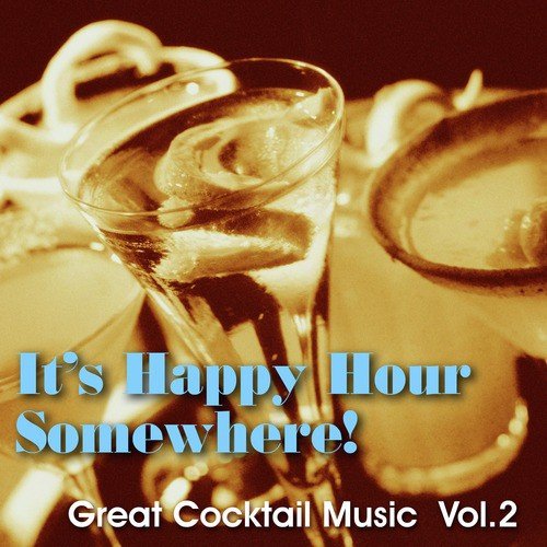 It's Happy Hour Somewhere! Great Cocktail Music, Vol. 2