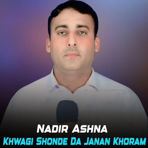 Khwagi Shonde Da Janan Khoram