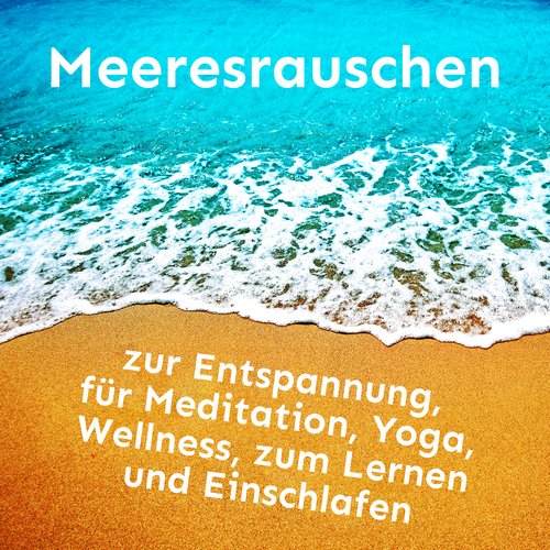 Meeresrauschen zur Entspannung, für Meditation, Yoga, Wellness, zum Lernen und Einschlafen