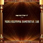 NIDRA RUUPENNA SAMSTHITAA 108