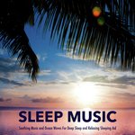 Sleep Music: Soothing Music and Ocean Waves For Deep Sleep and Relaxing Sleeping Aid