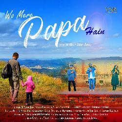 Wo Mere Papa Hain (feat. M Shail Jain, Anant Pachauri, Suman Yadav &amp; KK Sufi)-E1wnCTV0BGU