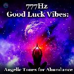 777Hz Good Luck Vibes: Angelic Tones for Abundance