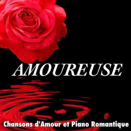 Amoureuse: Chansons d'Amour et Piano Romantique pour Soirée et Dîner en Amoureux ou Drague_poster_image