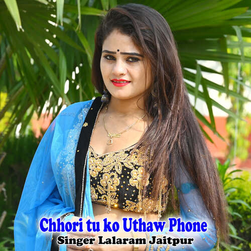 Chhori tu ko Uthaw Phone