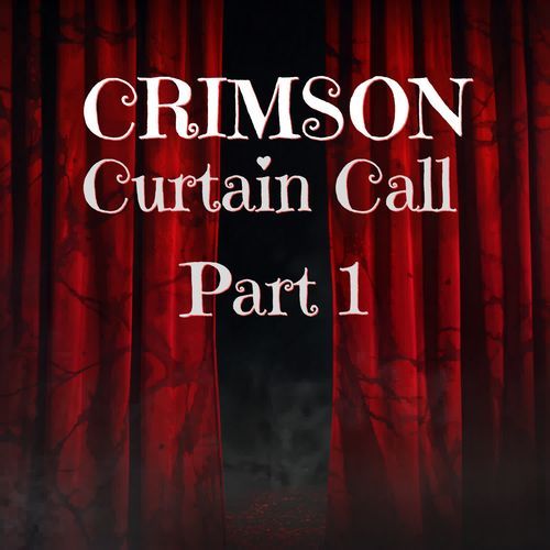 Crimson Curtain Call Part 1