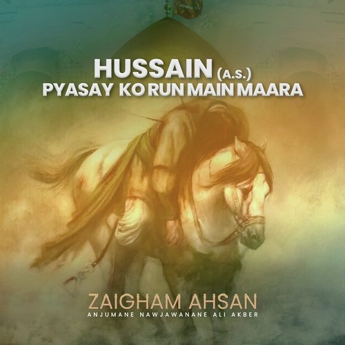 Hussain (A.S.) Pyasay Ko Run Main Maara