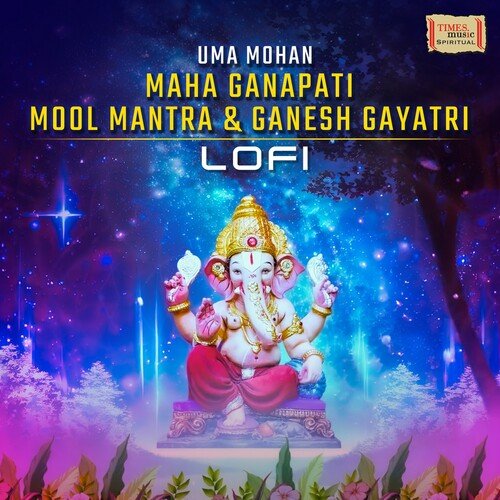 Maha Ganapati Mool Mantra & Ganesh Gayatri (LoFi)