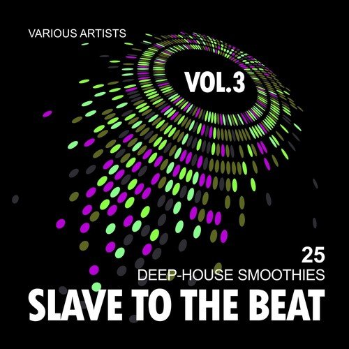 Slave To The Beat (25 Deep-House Smoothies), Vol. 3