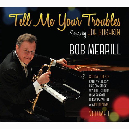 Tell Me Your Troubles: Songs by Joe Bushkin, Vol. 1