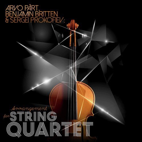 Arvo Pärt, Benjamin Britten & Sergei Prokofiev: Arrangement for String Quartet