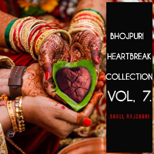 Bhojpuri Heartbreak Collection Vol, 7.