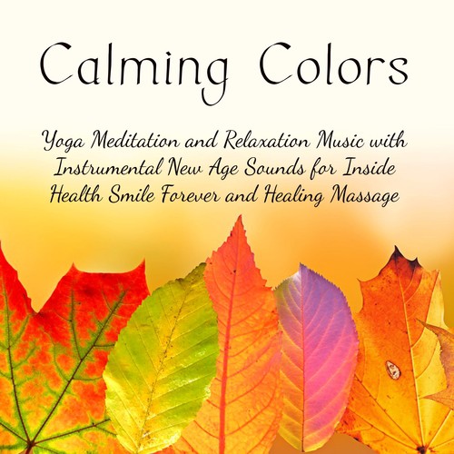 Calming Colors - Yoga Meditation and Relaxation Music with Instrumental New Age Sounds for Inside Health Smile Forever and Healing Massage