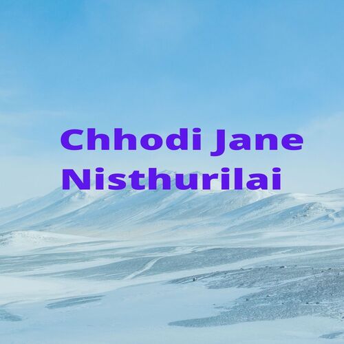 Chhodi Jane Nisthurilai