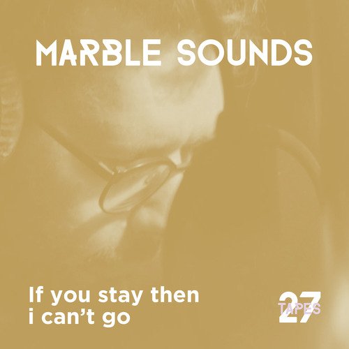 If You Stay Then I Can’t Go (27tapes session)