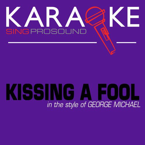 Kissing a Fool (In the Style of George Michael) [Karaoke Instrumental Version]