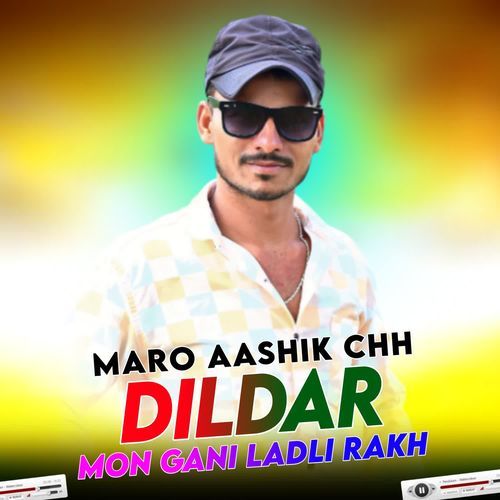 Maro Aashik Chh Dildar Mon Gani Ladli Rakh