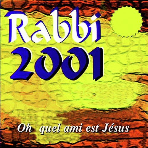 Rabbi 2001 (Oh quel ami est Jesus)