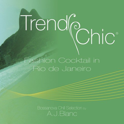 Trendy Chic: Fashion Cocktail in Rio De Janeiro (Bossanova Chill Selection by A.J. Blanc)