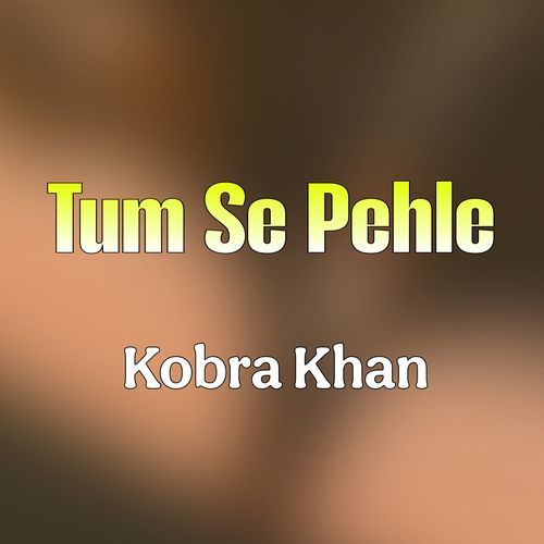 Tum Se Pehle