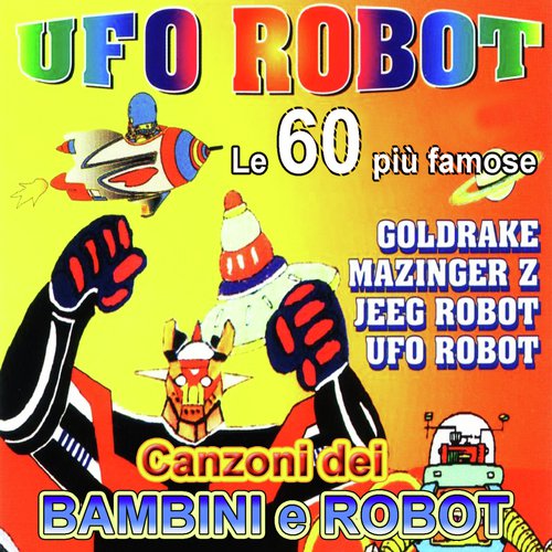 UFO Robot - Goldrake: le 60 più famose canzoni dei bambini e Robot