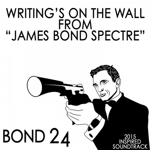 Writing's on the Wall: From "James Bond: Spectre" (Bond 24) [2015 Inspired Soundtrack]_poster_image