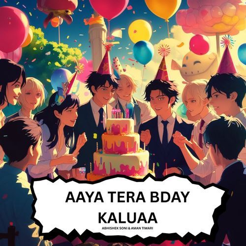 Aaya Tera Bday Kaluaa